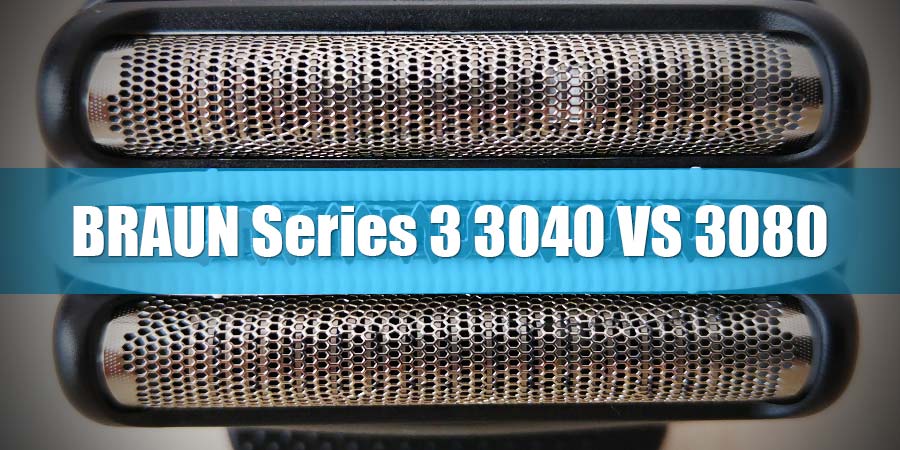 Braun 3040 vs 3080: Which One Should You Choose?