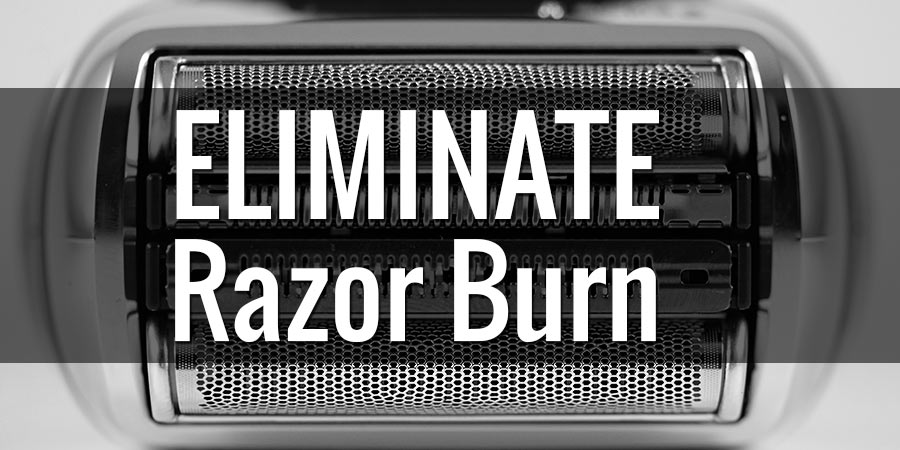 How To Eliminate Razor Burn And Irritation From Electric Shavers